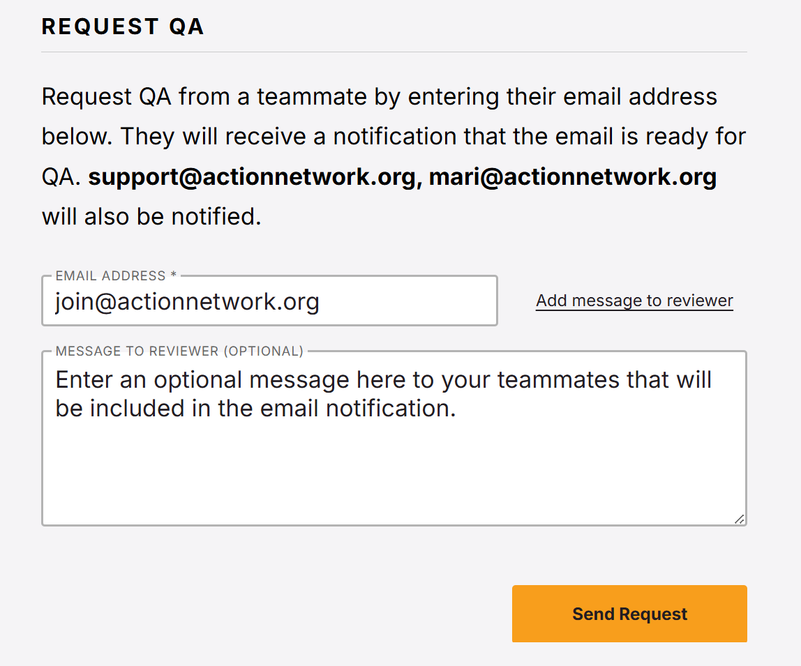 Request QA from a teammate by entering their email address below. They will receive a notification that the email is ready for QA. support@actionnetwork.org, mari@actionnetwork.org will also be notified. Email address box: join@actionnetwork.org. Link: add message to reviewer. Message to reviewer (optional) box: Enter an optional message here to your teammates that will be included in the email notification.