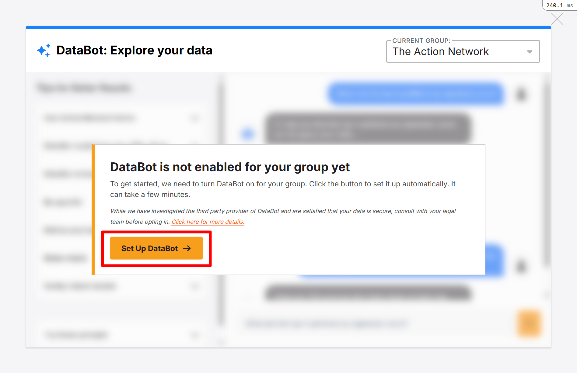 DataBot: Explore your data. Page is blurred with the pop-up message DataBot is not enabled for your group yet. To get started, we need to turn DataBot on for your group. Click the button to set it up automatically. It can take a few minutes. While we have investigated the third party provider of DataBot and are satisfied that your data is secure, consult with your legal team before opting in. Click here for more details. Button: set up DataBot, highlighted with a red callout box. 